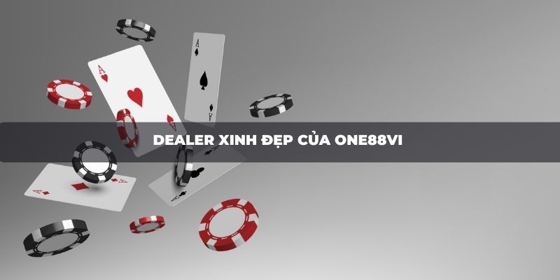 dealer-xinh-dep-cua-one88vi
